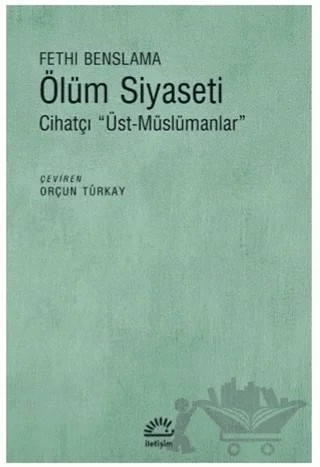 Ölüm Siyaseti – Fethi Benslama – İletişim Yayınevi kitap kapağı
