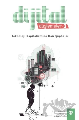 Dijital Düşlemeler 3 Teknoloji Kapitalizmine Dair Şüpheler – Ahmet Melih Karauğuz – Türkiye Diyanet Vakfı Yayınları kitap kapağı