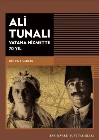 Ali Tunalı Vatana Hizmette 70 Yıl – M. Bülent Varlık – Tarih Vakfı Yurt Yayınları kitap kapağı