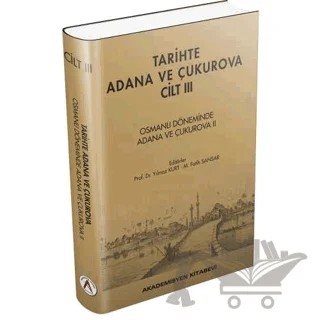 Tarihte Adana ve Çukurova Cilt:3 - Osmanlı Döneminde Adana ve Çukurova II – Yılmaz Kurt, M. Fatih Sansar – Akademisyen Kitabevi kitap kapağı