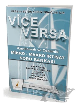 2018 KPSS ve Bütün Kurum Sınavları İçin Vice Versa Uygulamalı ve Çözümlü Mikro - Makro İktisat Soru Bankası – Ahmet Emrah Tayyar – Pelikan Tıp Teknik Yayıncılık kitap kapağı