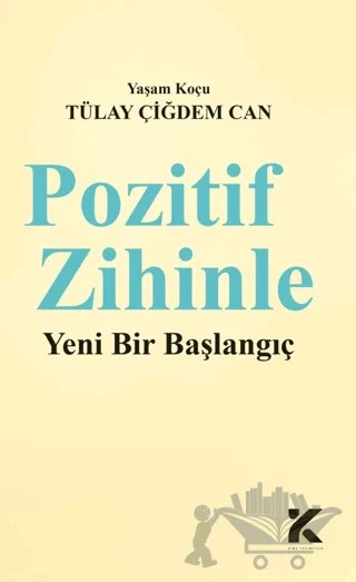 Pozitif Zihinle Yeni Bir Başlangıç – Tülay Çiğdem Can – Kiba Yayımcılık kitap kapağı