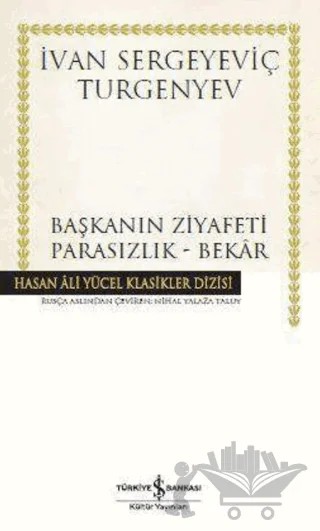 Başkanın Ziyafeti - Parasızlık - Bekar – Ivan Sergeyevich Turgenev, Ivan Sergeyeviç Turgenyev – İş Bankası Kültür Yayınları kitap kapağı