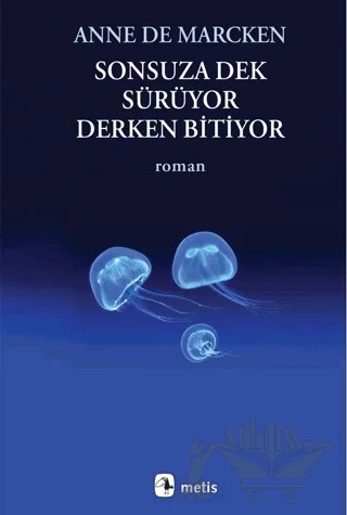 Sonsuza Dek Sürüyor, Derken Bitiyor – Anne De Marcken – Metis Yayınları kitap kapağı