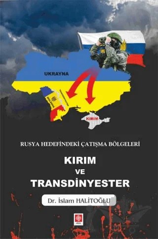 Rusya Hedefindeki Çatışma Bölgeleri Kırım ve Transdinyester – İslam Halitoğlu – Ekin Basım Yayın kitap kapağı
