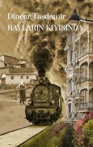 Rayların Kıyısında – Dinçer Taşdemir – Klaros Yayınları kitap kapağı