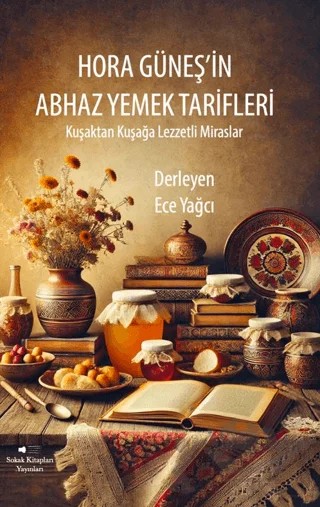 Hora Güneş’in Abhaz Yemek Tarifleri – Ece Yağcı – Sokak Kitapları Yayınları kitap kapağı