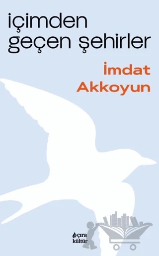 İçimden Geçen Şehirler – İmdat Akkoyun – Çıra Yayınları kitap kapağı