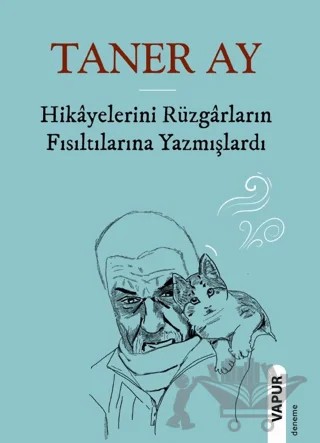 Hikayelerini Rüzgarların Fısıltılarına Yazmışlardı – Taner Ay – Vapur Yayınları kitap kapağı