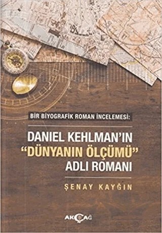 Daniel Kehlman'ın "Dünyanın Ölçümü" Adlı Romanı – Şenay Kayğın – Akçağ Yayınları kitap kapağı