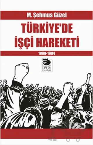 Türkiye’de İşçi Hareketi 1908-1984 – M. Şehmus Güzel – İmge Kitabevi Yayınları kitap kapağı