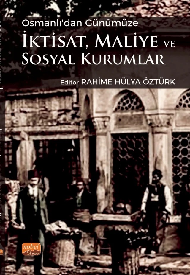 Osmanlı’dan Günümüze İktisat, Maliye ve Sosyal Kurumlar – Bilgen Taşdoğan, Ceren Uçan, Ecehan Somuncuoğlu, Halil İbrahim Gül, Hayriye Sağır, İbrahim Özmen, Pelin Vildan Kokcu Delikaya, Remziye Hülya Öztürk, Sümeyye Nur Gök, Vildan Armağan – Nobel Bilimsel Eserler kitap kapağı