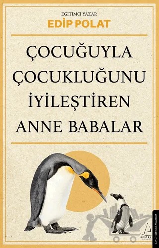 Çocuğuyla Çocukluğunu İyileştiren Anne Babalar – Edip Polat – Destek Yayınları kitap kapağı