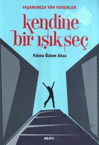 Kendine Bir Işık Seç – Fatma Özlem Aksu – Alfa Yayınları kitap kapağı