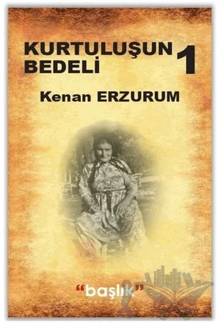 Kurtuluşun Bedeli 1 – Kenan Erzurum – Başlık Yayınları kitap kapağı