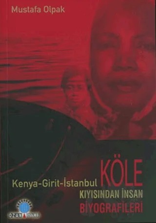 Köle Kıyısından İnsan Biyografileri Kenya - Girit - İstanbul – Mustafa Olpak – Ozan Yayıncılık kitap kapağı