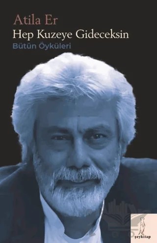 Hep Kuzeye Gideceksin – Atila Er – Şey Kitap kitap kapağı