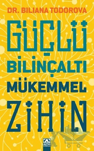 Güçlü Bilinçaltı Mükemmel Zihin – Biliana Todorova – Altın Kitaplar kitap kapağı