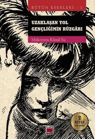 Uzaklaşan Yol - Gençliğimin Rüzgarı (2 Kitap Bir Arada) – Mükerrem Kamil Su – Elips Kitap kitap kapağı