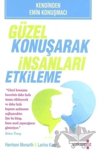 Güzel Konuşarak İnsanları Etkileme – Harrison Monarth, Larina Kase – Yakamoz Yayınevi kitap kapağı