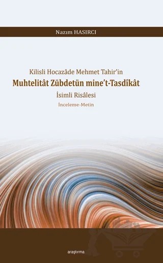 Kilisli Hocazâde Mehmet Tahir’in Muhtelitât Zübdetün Mine’t-Tasdîkât – Kolektif – Araştırma Yayınları kitap kapağı