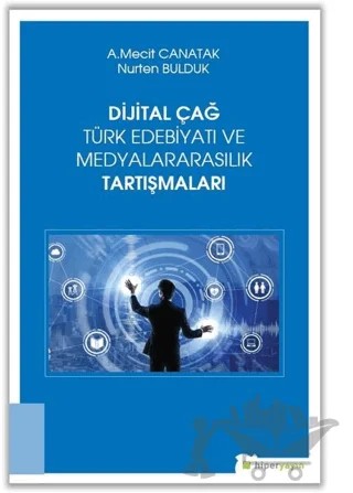 Dijital Çağ Türk Edebiyatı ve Medyalararasılık Tartışmaları – A. Mecit Canatak, Nurten Bulduk – Hiperlink Yayınları kitap kapağı