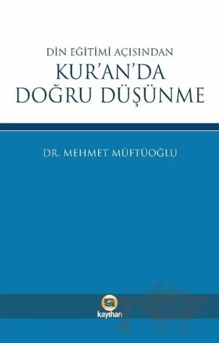Din Eğitimi Açısından Kur’an’da Doğru Düşünme – Mehmet Müftüoğlu – Kayıhan Yayınları kitap kapağı