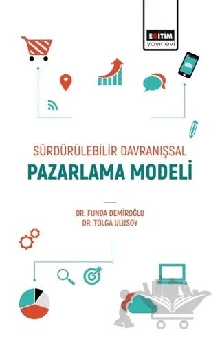 Sürdürülebilir Davranışsal Pazarlama Modeli – Funda Demiroğlu, Tolga Ulusoy – Eğitim Yayınevi - Bilimsel Eserler kitap kapağı