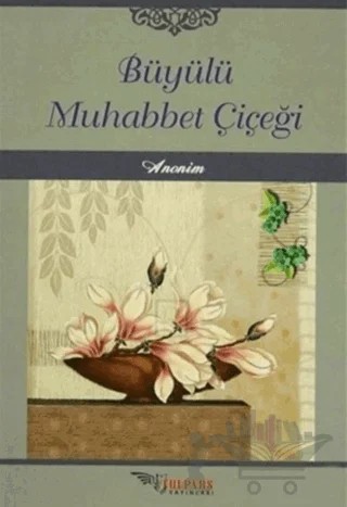 Büyülü Muhabbet Çiçeği – Kolektif – Tulpars Yayınevi kitap kapağı