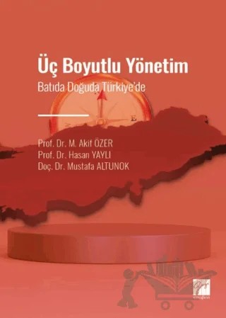 Üç Boyutlu Yönetim – M. Akif Özer, Hasan Yaylı, Mustafa Altunok – Gazi Kitabevi kitap kapağı