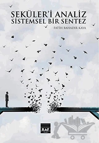 Seküleri Analiz Ve Sistemsel Bir Sentez (Ciltli) – Fatih Bahadır Kaya – Raf Yayınları kitap kapağı