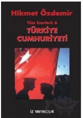 Türkiye Cumhuriyeti Tüm Eserleri 6 – Hikmet Özdemir – İz Yayıncılık kitap kapağı