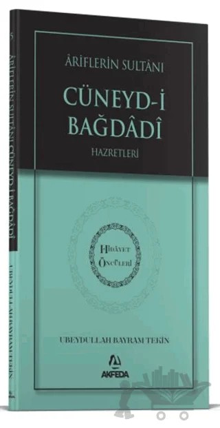 Ariflerin Sultanı Cüneydi Bağdadi Hazretleri – Ubeydullah Bayram Tekin – Akfeda Basım Yayın kitap kapağı