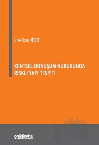 Kentsel Dönüşüm Hukukunda Riskli Yapı Tespiti – İshak Kamil Kisbet – On İki Levha Yayınları kitap kapağı