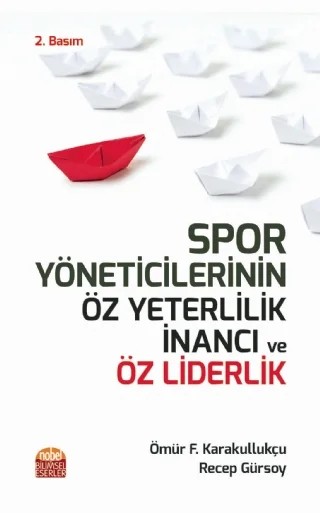 Spor Yöneticilerinin Öz Yeterlilik İnancı ve Öz Liderlik – Ömür Fatih Karakullukçu, Recep Gürsoy – Nobel Bilimsel Eserler kitap kapağı