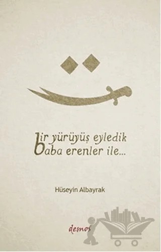 Bir Yürüyüş Eyledik Baba Erenler İle... – Hüseyin Albayrak – Demos Yayınları kitap kapağı