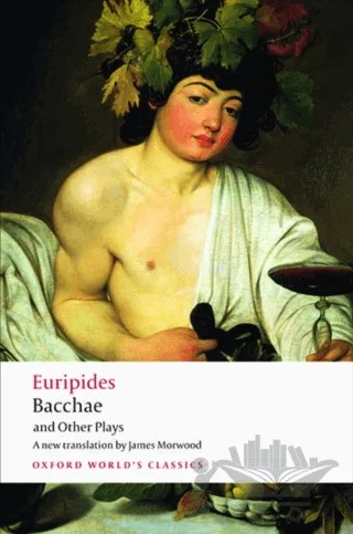 Bacchae and Other Plays – Euripides – Oxford University Press - Classics kitap kapağı