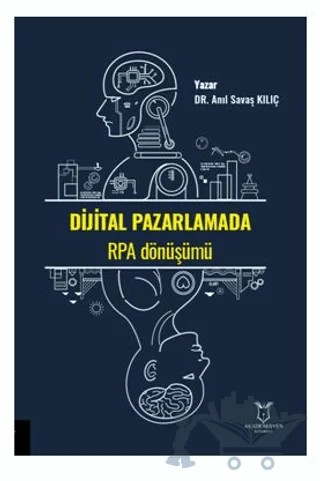 Dijital Pazarlamada RPA Dönüşümü – Anıl Savaş Kılıç – Akademisyen Kitabevi kitap kapağı