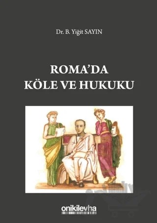 Roma'da Köle ve Hukuku – B. Yiğit Sayın – On İki Levha Yayınları kitap kapağı