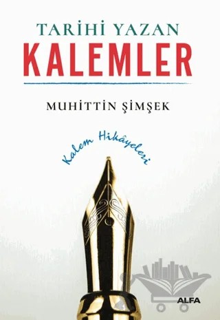 Tarihi Yazan Kalemler – Muhittin Şimşek – Alfa Yayınları kitap kapağı