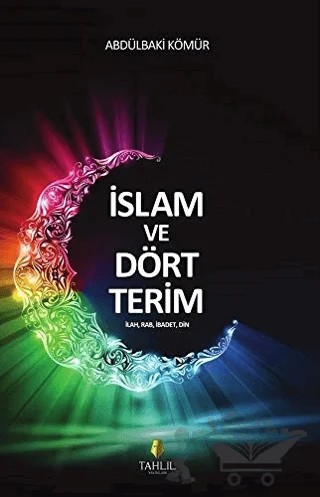 İslam ve Dört Terim – Abdülbaki Kömür – Tahlil Yayınları kitap kapağı