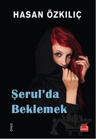 Şerul’da Beklemek – Hasan Özkılıç – Kırmızı Kedi Yayınevi kitap kapağı