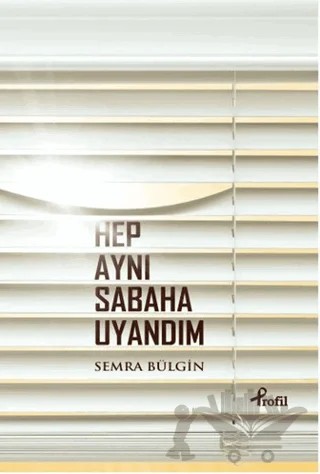 Hep Aynı Sabaha Uyandım – Semra Bülgin – Profil Kitap kitap kapağı