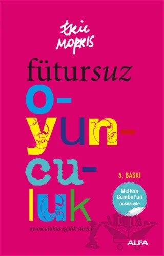 Fütursuz Oyunculuk – Eric Morris – Alfa Yayınları kitap kapağı