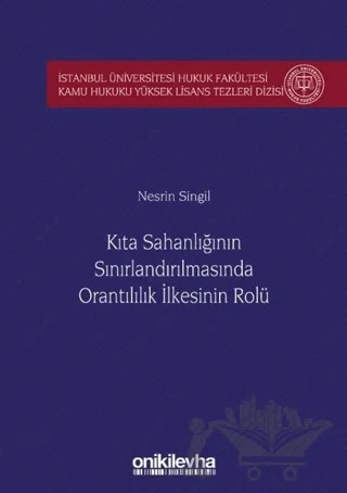 Kıta Sahanlığının Sınırlandırılmasında Orantılılık İlkesinin Rolü İstanbul Üniversitesi Hukuk Fakültesi Kamu Hukuku Yüksek Lisans Tezleri Dizisi No: 5 – Nesrin Singil – On İki Levha Yayınları kitap kapağı
