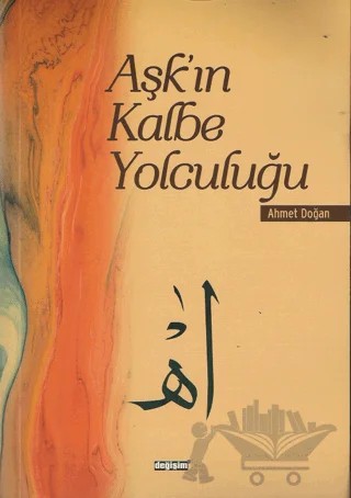 Aşk’ın Kalbe Yolculuğu – Ahmet Doğan – Değişim Yayınları kitap kapağı