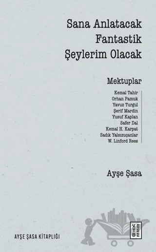 Sana Anlatacak Fantastik Şeylerim Olacak – Ayşe Şasa – Ketebe Yayınları kitap kapağı