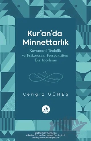 Kur’an’da Minnettarlık Kavramsal Teolojik ve Psikososyal Perspektiften Bir İnceleme – Cengiz Güneş – Fecr Yayınları kitap kapağı