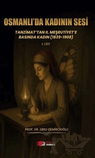 Osmanlı’da Kadının Sesi: Tanzimat’tan 2. Meşrutiyet’e Basında Kadın (1839-1908) – Ebru Demircioğlu – Berikan Yayınevi kitap kapağı