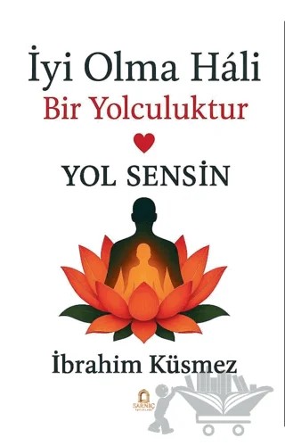 İyi Olma Hali Bir Yolculuktur – İbrahim Küsmez – Sarnıç Yayınları kitap kapağı